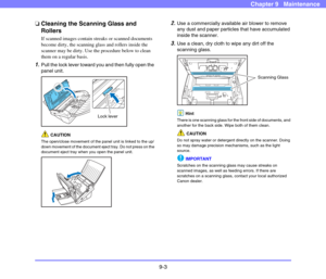 Page 1719-3
Chapter 9   Maintenance
❏Cleaning the Scanning Glass and 
Rollers
If scanned images contain streaks or scanned documents 
become dirty, the scanning glass and rollers inside the 
scanner may be dirty. Use the procedure below to clean 
them on a regular basis. 
1.Pull the lock lever toward you and then fully open the 
panel unit. 
 
CAUTION
The open/close movement of the panel unit is linked to the up/
down movement of the document eject tray. Do not press on the 
document eject tray when you open the...