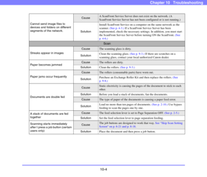 Page 18210-4
Chapter 10   Troubleshooting
Cannot send image files to 
devices and folders on different 
segments of the network.
CauseA ScanFront Service Server does not exist on the network. (A 
ScanFront Service Server has not been configured or is not running.)
SolutionInstall ScanFront Service on a computer on the same network as the 
scanner. (See p. 4-3.) If a ScanFront Service Server has been 
implemented, check the necessary settings. In addition, you must start 
the ScanFront Service Server before...