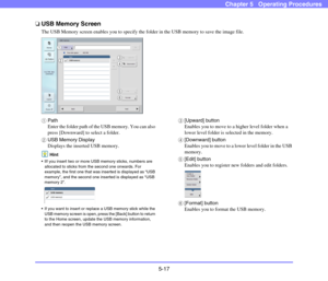 Page 745-17
Chapter 5   Operating Procedures
❏USB Memory Screen
The USB Memory screen enables you to specify the folder in the USB memory to save the image file. 
aPath
Enter the folder path of the USB memory. You can also 
press [Downward] to select a folder.
bUSB Memory Display
Displays the inserted USB memory. 
Hint
 lIf you insert two or more USB memory sticks, numbers are 
allocated to sticks from the second one onwards. For 
example, the first one that was inserted is displayed as “USB 
memory”, and the...