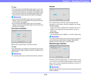 Page 875-30
Chapter 5   Operating Procedures
Hint
 The initial value for the Skip Blank Page option is set to “90.”
 As you lower the value from the default setting, pages of the 
document with text become more likely to be skipped as well.
 As you raise the value from the default setting, pages of the 
document that are blank become less likely to be skipped.
IMPORTANT
 As you lower the Skip Blank Page value from the default 
setting, it is then set so that pages of the document with text 
are more likely to...
