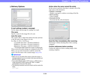 Page 915-34
Chapter 5   Operating Procedures
❏Delivery Options
E-mail settings (subject, message)
Set the subject and message for sending via e-mail. 
File name
Specify a name for the image file to be sent.
Auto file name
The scanner adds 17 digits that indicate the date and time 
to the file name of the image to be sent.
Ex.) May 14, 2013, 3:40:30 p.m.
yyyymmdd: File name + 20130514154030123
mmddyyyy: File name + 05142013154030123
ddmmyyyy: File name + 14052013154030123
*The last three digits indicate the...