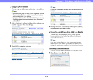 Page 1106-18
Chapter 6   Web Menu (Administrator Mode)
❏Copying Addresses
You can copy an address and register it as a new address.
Hint
 Use this function when you want to copy an address from the 
Shared Address Book and register it as a different address 
after changing some of the settings.
 By copying addresses from User Administration, you can copy 
addresses between the Shared Address Book and the My 
Address Book.
1.Add a checkmark to the check box of the address you 
want to copy and then click [Copy]....