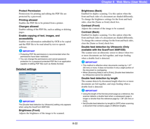 Page 1658-22
Chapter 8   Web Menu (User Mode)
Protect Permission
Permissions for printing and editing the PDF file are 
protected by a password.
Printing allowed
Enables the PDF file to be printed from a printer.
Changes allowed
Enables editing of the PDF file, such as adding or deleting 
pages.
Enable copying of text, images, and 
accessibility
Enables text information embedded by OCR to be copied 
and the PDF file to be read aloud by text-to-speech 
software.
IMPORTANT
 Protecting PDF file permissions is...