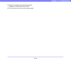 Page 19210-14
Chapter 10   Troubleshooting
5.Confirm the message and press [Yes] to perform 
initialization, and the scanner will turn OFF.
6.Turn the scanner ON, and set up the scanner again. 