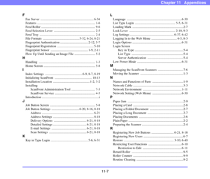 Page 19911-7
Chapter 11   Appendices
F
Fax Server  ................................................................... 6-34
Features ......................................................................... 1-6
Feed Roller .................................................................... 9-6
Feed Selection Lever  .................................................... 2-5
Feed Tray  ...................................................................... 2-4
File Formats...