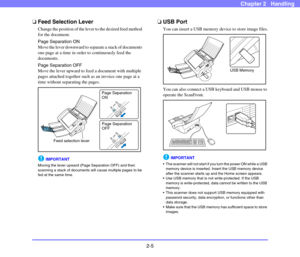 Page 322-5
Chapter 2   Handling
❏Feed Selection Lever
Change the position of the lever to the desired feed method 
for the document.
Page Separation ON
Move the lever downward to separate a stack of documents 
one page at a time in order to continuously feed the 
documents.
Page Separation OFF
Move the lever upward to feed a document with multiple 
pages attached together such as an invoice one page at a 
time without separating the pages. 
IMPORTANT
Moving the lever upward (Page Separation OFF) and then...