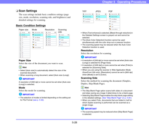 Page 855-28
Chapter 5   Operating Procedures
❏Scan Settings
The scan settings include basic condition settings (page 
size, mode, resolution, scanning side, and brightness) and 
detailed settings for scanning. 
Basic Condition Settings
Paper Size
Select the size of the document you want to scan. 
Hint
 Select [Auto size] to automatically detect the size of the 
scanned document. 
 When scanning a long document, select [Auto size (Long)].
IMPORTANT
A resolution of [300 dpi] or more cannot be set when [Auto size...