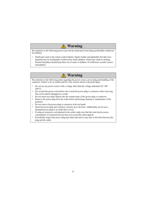 Page 1212
Pay attention to the following point to prevent the small parts from being accidentally swallowed 
by children.
• Small parts such as the remote control battery, battery holder and adjustable feet that were 
detached may be accidentally swallowed by small children, which may result in choking.  
Parents/Guardians should keep them out of reach of children. If swallowed, consult a doctor 
immediately.
Warning
Pay attention to the following points regarding the power source, power plug and handling of...