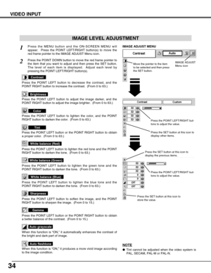 Page 3434
VIDEO INPUT
Press the POINT LEFT/RIGHT but-
tons to adjust the value.
Press the MENU button and the ON-SCREEN MENU will
appear.  Press the POINT LEFT/RIGHT button(s) to move the
red frame pointer to the IMAGE ADJUST Menu icon.1
2Press the POINT DOWN button to move the red frame pointer to
the item that you want to adjust and then press the SET button.
The level of each item is displayed.  Adjust each level by
pressing the POINT LEFT/RIGHT button(s).
Move the pointer to the item
to be selected and then...
