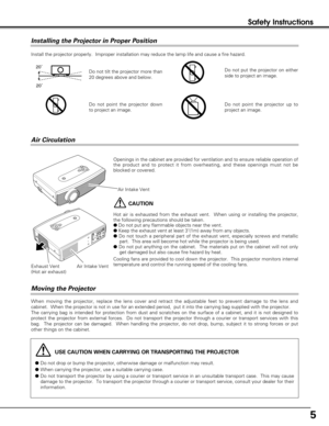 Page 55
Safety Instructions
Installing the Projector in Proper Position
USE CAUTION WHEN CARRYING OR TRANSPORTING THE PROJECTOR
Do not drop or bump the projector, otherwise damage or malfunction may result.
When carrying the projector, use a suitable carrying case.
Do not transport the projector by using a courier or transport service in an unsuitable transport case.  This may cause
damage to the projector.  To transport the projector through a courier or transport service, consult your dealer for their...