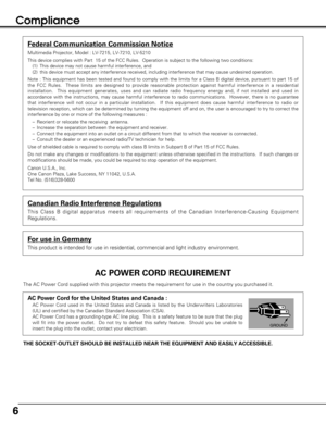 Page 66
Compliance
The AC Power Cord supplied with this projector meets the requirement for use in the country you purchased it.  
AC Power Cord for the United States and Canada :
AC Power Cord used in the United States and Canada is listed by the Underwriters Laboratories
(UL) and certified by the Canadian Standard Association (CSA).
AC Power Cord has a grounding-type AC line plug.  This is a safety feature to be sure that the plug
will fit into the power outlet.  Do not try to defeat this safety feature....