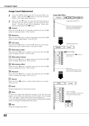 Page 3232
Computer Input
Press the Point 7 8 button to
adjust value.
Press the MENU button and the On-Screen Menu will
appear.  Press the Point 
7 8button to move the red frame
pointer to the Image Adjust Menu icon.1
2Press the Point d dbutton to move the red frame pointer to
the item that you want to adjust, and then press the SET
button.  The level of each item is displayed.  Adjust each
level by pressing the Point 
7 8button.Move the red frame pointer to
the item to be selected and
then press the SET...