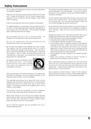 Page 55
Safety Instructions
All the safety and operating instructions should be read before
the product is operated.
Read all of the instructions given here and retain them for later
use.  Unplug this projector from AC power supply before
cleaning.  Do not use liquid or aerosol cleaners.  Use a damp
cloth for cleaning.
Follow all warnings and instructions marked on the projector.
For added protection to the projector during a lightning storm,
or when it is left unattended and unused for long periods of
time,...