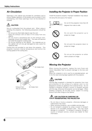 Page 66
Safety Instructions
USE CAUTION IN CARRYING OR 
TRANSPORTING THE PROJECTOR
–Do not drop or bump a projector, otherwise damages or
malfunctions may result.
–When carrying a projector, use a suitable carrying case.
–Do not transport a projector by using a courier or transport
service in an unsuitable transport case.  This may cause
damage to a projector.  To transport a projector through a
courier or transport service, consult your dealer for their
information.
Moving the Projector
When moving the...