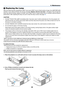 Page 5749
 Replacing the Lamp
After your lamp has been operating for 2000* hours (up to 3000* hours in Quiet mode) or longer, the LAMP REPLACE
indicator in the cabinet will blink red and the message “Replace with the new lamp.” will appear. Even though the
lamp may still be working, replace it at 2000* (up to 3000* hours in Quiet mode) hours to maintain optimal projector
performance. After replacing the lamp, be sure to clear the lamp counter. See page 46.
CAUTION
•DO NOT TOUCH THE LAMP immediately after it...