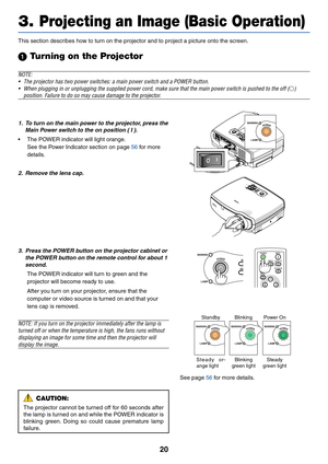 Page 2920
3. Projecting an Image (Basic Operation)
This section describes how to turn on the projector and to project a picture onto the screen.
 Turning on the Projector
NOTE:
•The projector has two power switches: a main power switch and a POWER button.
•When plugging in or unplugging the supplied power cord, make sure that the main power switch is pushed to the off (
)
position. Failure to do so may cause damage to the projector.
WARNING
LAMP
POWER1. To turn on the main power to the projector, press the...