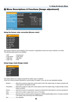 Page 4839
5. Using On-Screen Menu
 Menu Descriptions & Functions [Image adjustment]
Using the Screen color correction [Screen color]
This function allows for quick adaptive color correction in applications where the screen material is not white.
The following eight options are available.
• OFF • Greenboard
• Light yellow • Light green
• Light blue • Sky blue
• Light rose • Pink
Using Image mode [Image mode]
This option allows you to adjust neutral tint for yellow, cyan or magenta.
There are 5 factory presets...