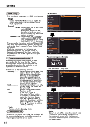 Page 5656
Setting
Time left before Lamp is off.
For reducing power consumption as well as maintaining the lamp life, the Power management mode function turns off the projection lamp when the projector is not operated for a certain period.
Select one of the following options:Standby ........  When the lamp has been fully cooled down, the POWER indicator changes to green blinking. In this condition, the projection lamp will be turned on if the input signal is reconnected or any button on the top control or remote...