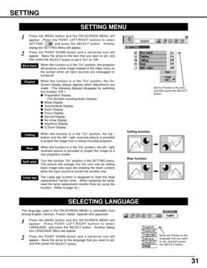 Page 3131
SETTING
SETTING MENU
Press the MENU button and the ON-SCREEN MENU will
appear.  Press the POINT LEFT/RIGHT buttons to select
SETTING  and press the SELECT button.  Another
dialog box SETTING Menu will appear. 
Press the POINT DOWN button and a red-arrow icon will
appear.  Move the arrow to the item that you want to set, and
then press the 
SELECT button to set it On or Off.  
1
2
Blue backWhen this function is in the On position, this projector
will produce a blue image instead of the video noise on...