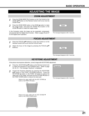 Page 2121
BASIC OPERATION
ADJUSTING THE IMAGE
The message disappears after 4 seconds.
The message disappears after 4 seconds.
ZOOM ADJUSTMENT
1Press the ZOOM WIDE/TELE buttons on the Top Control or the
ZOOM s/tbutton on the Remote Control Unit to turn into the
ZOOM mode.
2Press the ZOOM WIDE button or the ZOOM sbutton to make
the image larger, and press the ZOOM TELE button or the
ZOOM tbutton to make the image smaller.
FOCUS ADJUSTMENT
1Press the FOCUS s/tbutton(s) on the Top Control or on the
Remote Control...