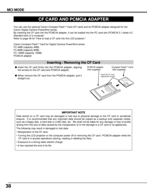 Page 3838
MCI MODE
CF CARD AND PCMCIA ADAPTER
IMPORTANT NOTE
Data stored on a CF card may be damaged or lost due to physical damage to the CF card or accidental
erasure.  It is recommended that any important data should be copied as a backup onto separate media,
such as a floppy disk, a hard disk or a MO disk, etc.  We shall not be liable for any damage or loss of profits
arising from the loss of data caused by the misoperation of or the damage to a CF card or its appliances.
The following may result in damaged...