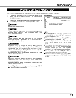 Page 2929
COMPUTER INPUT
PICTURE SCREEN ADJUSTMENT
This projector has a picture screen resize function, which enables you to display the desirable image size.
Press MENU button and ON-SCREEN MENU will appear.  Press
POINT LEFT/RIGHT button(s) to move a red frame pointer to
SCREEN Menu icon.
When Digital zoom + is selected, ON-SCREEN MENU disappears
and the message “D. Zoom +” is displayed.  Press SET button to
expand image size.  And press POINT UP/DOWN/LEFT/RIGHT
button(s) to pan the image.  Panning function...