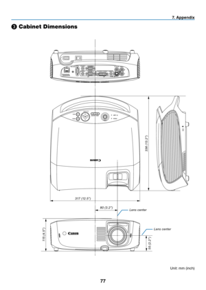 Page 86
77
7. Append x
❸ Cabinet Dimensions
lens center
l
ens center
Unit: mm (inch)
80 (3.2")
317 (12.5")
336 (13.2")
115 (4.5")
55 (2.2") 