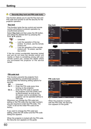 Page 6060
Setting
Key	lockKey	lock
PIN	code	lock
This function locks the top control and remote control unit buttons to prevent operation by unauthorized persons.Select Key	lock and then press the OK button, and select the desired item by pressing the Point ▲▼ buttons.
 .... Unlocked.
 ....  Lock the operation of the top control. To unlock, use the remote control unit. ....  Lock the operation of the remote control unit.  To unlock, use the top control.
If  the  top  control  accidentally  becomes  locked and...