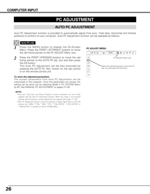 Page 2626
COMPUTER INPUT
PC ADJUSTMENT
AUTO PC ADJUSTMENT
Auto PC Adjustment function is provided to automatically adjust Fine syn\
c, Total dots, Horizontal and Vertical
positions to conform to your computer. Auto PC Adjustment function can b\
e operated as follows.
Press the MENU button to display the On-Screen
Menu. Press the POINT LEFT/RIGHT buttons to move
the red frame pointer to the PC ADJUST Menu icon.1
2Press the POINT UP/DOWN buttons to move the red
frame pointer to the AUTO PC adj. icon and then...