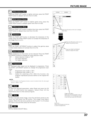 Page 3737
Press the POINT LEFT/RIGHT buttons to adjust the gamma value
to obtain better balance of contrast (from 0 to 15).
Gamma
Press the POINT LEFT button to decrease the sharpness of the
image; press the POINT RIGHT button to increase the sharpness of
the image (from 0 to 31).
Sharpness
Press the POINT LEFT button to lighten blue tone; press the POINT
RIGHT button to deepen blue tone (from 0 to 63).
White balance (Blue)
An interlaced video signal can be displayed in progressive. Press
the POINT LEFT/RIGHT...