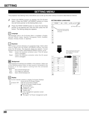 Page 3838
Keystone
Press the MENU button to display the On-Screen
Menu. Press the POINT LEFT/RIGHT buttons to move
the red frame pointer to the Setting Menu icon.1
2
Language
The language used in the On-Screen Menu is available in English,
German, French, Italian, Spanish, Portuguese, Dutch, Swedish,
Russian, Chinese, Korean, or Japanese.
Press the POINT DOWN button to move the red frame
pointer to the desired item that and then press the OK
button. The Setting dialog box appears.
When pressing the OK button
at...