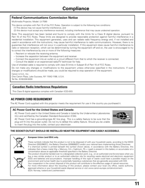 Page 1111
The AC Power Cord supplied with this projector meets the requirement for use in the country you purchased it.  
AC Power Cord for the United States and Canada:
 AC Power Cord used in the United States and Canada is listed by the Under writers Laboratories 
(UL) and certified by the Canadian Standard Association (CSA).
  AC  Power  Cord  has  a  grounding-type AC  line  plug.   This  is  a  safety  feature  to  be  sure  that  the 
plug will fit into the power outlet. Do not try to defeat this safety...