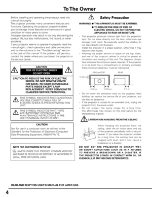 Page 44
 Safety Precaution
WARNING:  ● THIS APPARATUS MUST BE EARTHED  .
  ●  TO REDUCE THE RISK OF FIRE OR 
ELECTRIC SHOCK, DO NOT EXPOSE THIS 
APPLIANCE TO RAIN OR MOISTURE .
–  This  projector  produces  intense  light  from  the  projection 
lens.  Do  not  stare  directly  into  the  lens,  other wise  eye 
damage  could  result.  Be  especially  careful  that  children  do 
not stare directly into the beam.
–  Install  the  projector  in  a  proper  position.  Other wise  it  may 
result in a fire...