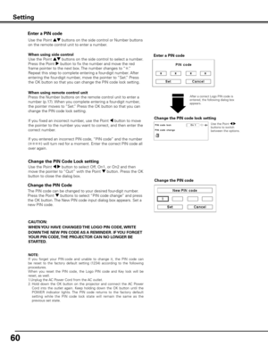 Page 6060
Change the PIN Code 
Change the PIN code
The PIN code can be changed to your desired four-digit number. 
Press the Point d buttons to select “PIN code change” and press 
the OK button. The New PIN code input dialog box appears. Set a 
new PIN code.
Change the PIN Code Lock setting
Change the PIN code lock setting
Use the Point 7 8 
buttons to switch 
between the options.
Enter a PIN code
Use the Point 7 8 button to select Off, On1, or On2 and then 
move the pointer to “Quit” with the Point d button....