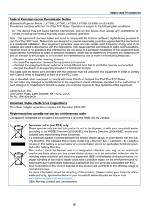 Page 3ii
Important Information
Federal Communication Commission Notice
Multimedia Projector, Model : LV-7385, LV-7380, LV-7285, LV-7280, LV-8310, and LV-8215
This device complies with Part 15 of the FCC Rules. Operation is subject to the following two conditions:(1)  This  device  may  not  cause  harmful  interference,  and  (2)  this  device  must  accept  any  interference  re-
ceived, including interference that may cause undesired operation.
Note : This equipment has been tested and found to comply with...