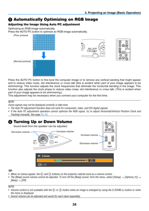 Page 4334
BLANK
VOLFREEZED.ZOOM
MENU
RD-439E
POWER
INPUT
IMAGE
ASPECT
INFO.
AUTO PC
BACK
BLANKMENU
POWER
INPUT
IMAGE
ASPECT
INFO.
AUTO PC
BACK
3. Projecting an Image (Basic Operation)
  Automatically Optimizing on RGB Image
Adjusting the Image Using Auto PC adjustment
Optimizing an RGB image automatically.
Press the AUTO PC button to optimize an RGB image automatically.
[Poor picture]
[
n ormal picture]
Press  the  AUTO  PC  button  to  fine-tune  the  computer  image  or  to  remove  any  vertical  banding...
