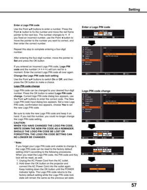 Page 5757
Enter a Logo PIN code
Use the Point  buttons to enter a number. Press the 
Point  button to fix the number and move the red frame 
pointer to the next box. The number changes to . If 
you fixed an incorrect number, use the Point  button to 
move the pointer to the number you want to correct, and 
then enter the correct number.
Repeat this step to complete entering a four-digit 
number.
After entering the four-digit number, move the pointer to 
Set and press the OK button.
If you entered an...