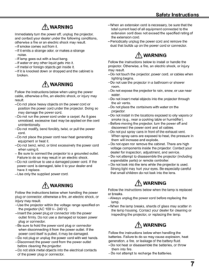 Page 77
Immediately turn the power off, unplug the projector, 
and contact your dealer under the following conditions, 
otherwise a fire or an electric shock may result. 
– If smoke comes out from it.
– If it emits a strange odor, or makes a strange  
   noise.
– If lamp goes out with a loud bang.
–  If water or any other liquid gets into it.
– If metal or foreign objects get inside it.
– If it is knocked down or dropped and the cabinet is 
broken.
 WARNING
Follow the instructions below when using the power...