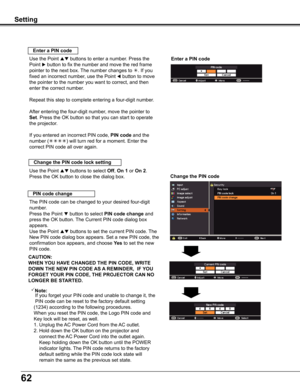 Page 6262
Setting
Use the Point  buttons to select Off, On 1 or On 2. 
Press the OK button to close the dialog box.
Change the PIN code lock setting
Enter a PIN code
Use the Point  buttons to enter a number. Press the 
Point  button to fix the number and move the red frame 
pointer to the next box. The number changes to . If you 
fixed an incorrect number, use the Point  button to move 
the pointer to the number you want to correct, and then 
enter the correct number.
Repeat this step to complete...