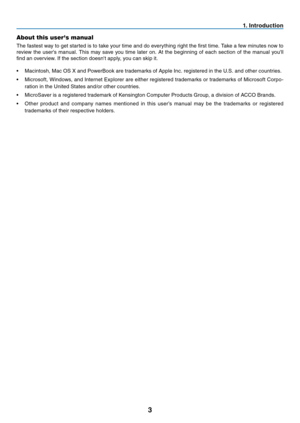 Page 12

About this user's manual
The fastest way to get started is to take your time and do everything right the first time. Take a few minutes now to 
review  the  user's  manual.  This  may  save  you  time  later  on.  At  the  beginning  of  each  section  of  the  manual  you'll 
find an overview. If the section doesn't apply, you can skip it.
•  Macintosh, Mac OS X and PowerBook are trademarks of Apple Inc. registered in the U.S. and other countries.
•
  Microsoft, Windows, and...