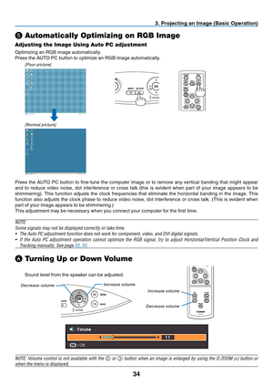 Page 43

BLANK
VOL
FREEZE
D.ZOOM
MENU
RD-439E
POWER
INPUTIMAGE
ASPECT
INFO.
AUTO PC
BACK
BLANKMENU
POWER
INPUTIMAGE
ASPECT
INFO.
AUTO PC
BACK
. Project  ng an Image (Bas  c Operat  on)
❺ Automatically Optimizing on RGB Image
Adjusting the Image Using Auto PC adjustment
Optimizing an RGB image automatically.
Press the AUTO PC button to optimize an RGB image automatically.
[Poor picture]
[
n ormal picture]
Press  the  AUTO  PC  button  to  fine-tune  the  computer  image  or  to...