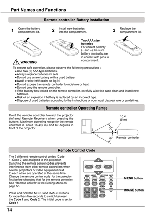 Page 1414
Part	Names	and	Functions
To ensure safe operation, please observe the following precautions : ● Use two (2) AAA type batteries. ● Always replace batteries in sets. ● Do not use a new battery with a used battery. ● Avoid contact with water or liquid. ● Do not expose the remote controller to moisture or heat. ● Do not drop the remote controller. ● If the battery has leaked on the remote controller, carefully wipe the case clean and install new        batteries. ● Risk of an explosion if battery is...