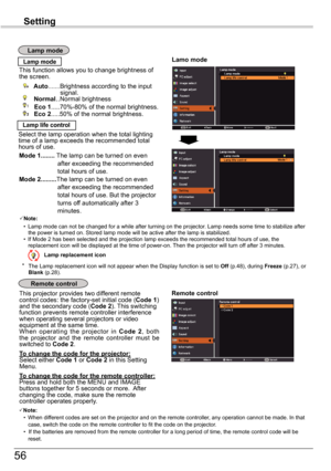 Page 5656
Setting
Remote	control	This projector provides two different remote control codes: the factory-set initial code (Code	1) and the secondary code (Code	2). This switching function prevents remote controller interference when operating several projectors or video equipment at the same time.When  operating  the  projector  in Code	2,  both the  projector  and  the  remote  controller  must  be switched to Code	2.
To	change	the	code	for	the	projector:Select either Code	1 or Code	2 in this Setting Menu.
To...