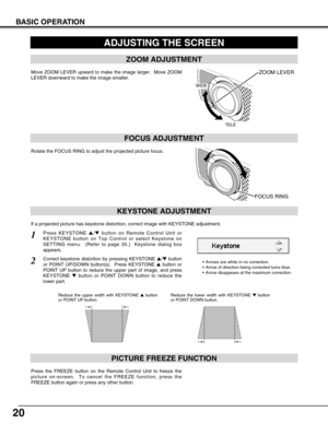 Page 2020
Press the FREEZE button on the Remote Control Unit to freeze the
picture on-screen.  To cancel the FREEZE function, press the
FREEZE button again or press any other button.
PICTURE FREEZE FUNCTION
KEYSTONE ADJUSTMENT
1Press KEYSTONE /button on Remote Control Unit or
KEYSTONE button on Top Control or select Keystone on
SETTING menu.  (Refer to page 35.)  Keystone dialog box
appears.
2Correct keystone distortion by pressing KEYSTONE /button
or POINT UP/DOWN button(s).  Press KEYSTONE button or...