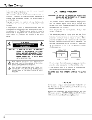 Page 22
CAUTION : T O  REDUCE THE RISK OF ELECTRIC
SHOCK, DO NOT REMOVE COVER (OR
BACK).  NO USER-SERVICEABLE PARTS
INSIDE EXCEPT LAMP REPLACEMENT.
REFER SERVICING TO QUALIFIED
SERVICE PERSONNEL.
THIS SYMBOL INDICATES THAT DANGEROUS
VOLTAGE CONSTITUTING A RISK OF ELECTRIC
SHOCK IS PRESENT WITHIN THIS UNIT.
THIS SYMBOL INDICATES THAT THERE ARE
IMPORTANT OPERATING AND MAINTENANCE
INSTRUCTIONS IN THE OWNERS MANUAL WITH
THIS UNIT.
CAUTION
RISK OF ELECTRIC SHOCK
DO NOT OPEN
Before operating this projector, read...