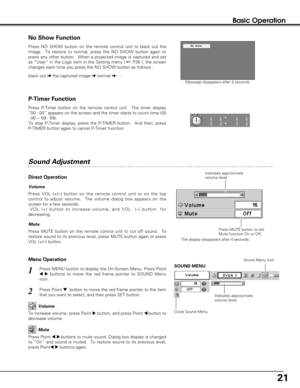 Page 2121
Basic Operation
Message disappears after 4 seconds.
Press P-Timer button on the remote control unit.  The timer display
“00 : 00” appears on the screen and the timer starts to count time (00
: 00 ~ 59 : 59).  
To stop P-Timer display, press the P-TIMER button.  And then, press
P-TIMER button again to cancel P-Timer function.
1
2
Press MENU button to display the On-Screen Menu. Press Point
78buttons to move the red frame pointer to SOUND Menu
icon.  Volume
Press VOL (+/–) button on the remote control...