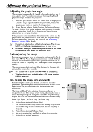 Page 3333
ENGLISH
Adjusting the projected image
Adjusting the projection angle
The projector is equipped with 1 quick-release adjuster foot and 1 
rear adjuster foot. These adjusters change the image height and 
projection angle. To adjust the projector:
1. Press the quick-release button and lift the front of the projector. 
Once the image is positioned where you want it, release the 
quick-release button to lock the foot in position.
2. Screw the rear adjuster foot to fine tune the horizontal angle.
To retract...