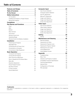 Page 33
Table of Contents
Features and Design  . . . . . . . . . . . . . . . . . . .2
Table of Contents  . . . . . . . . . . . . . . . . . . . . . .3
To the Owner  . . . . . . . . . . . . . . . . . . . . . . . . .4
Safety Instructions  . . . . . . . . . . . . . . . . . . . .5
Air Circulation 6
Installing the Projector in Proper Position 6
Moving the Projector 6
Compliance  . . . . . . . . . . . . . . . . . . . . . . . . . .7
Part Names and Functions  . . . . . . . . . . . . . .8
Front 8
Back 8
Bottom 8
Rear...