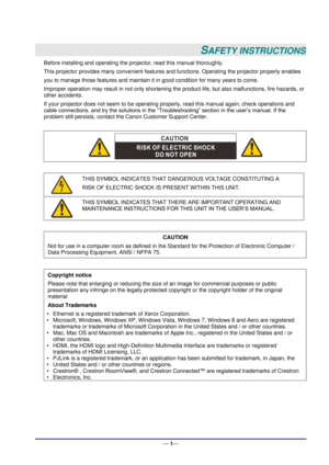 Page 7 
— 1— 
SAFETY INSTRUCTIONS 
Before installing and operating the projector, read this manual thoroughly. 
This projector provides many convenient features and functions. Operating the projector properly enables 
you to manage those features and maintain it in good condition for many years to come. 
Improper operation may result in not only shortening the product life, but also malfunctions, fire hazards, or 
other accidents. 
If your projector does not seem to be operating properly, read this manual...