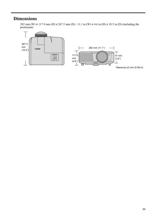 Page 6969
ENGLISH
Dimensions
282 mm (W) x 117.9 mm (H) x 267.5 mm (D) / 11.1 in (W) x 4.6 in (H) x 10.5 in (D) (including the 
protrusion)
282 mm (11.1”) 267.5 
mm 
(10.5”)
117.9 
mm 
(4.6”)
Tolerance:±2 mm (0.08 in) 91 mm 
(3.6”) 